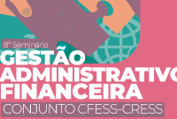 Por uma gestão responsável e transparente: CFESS realiza seminário nacional sobre a gestão administrativo-financeira