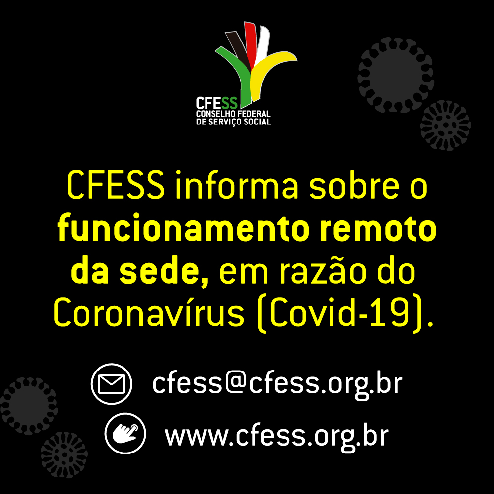 Imagem com fundo preto e logo do CFESS, com o aviso do funcionamento remoto do Conselho, em decorrência da pandemia do novo coronavírus.