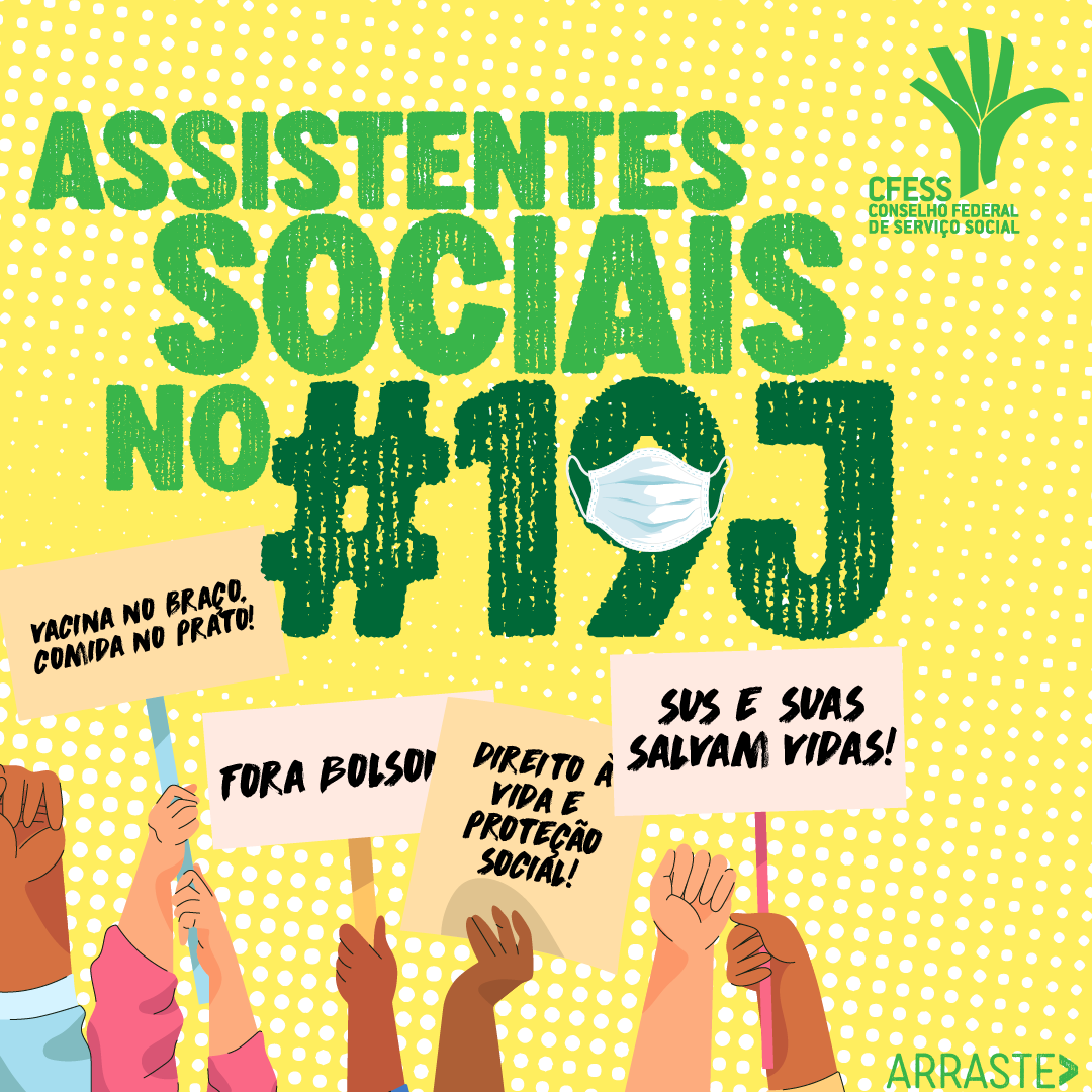Card amarelo com texto Assistentes Sociais no 19J. Logo do CFESS. Desenho de mãos com cartazes em defesa da vacina, Suas, Sus, Fora Bolsonaro.