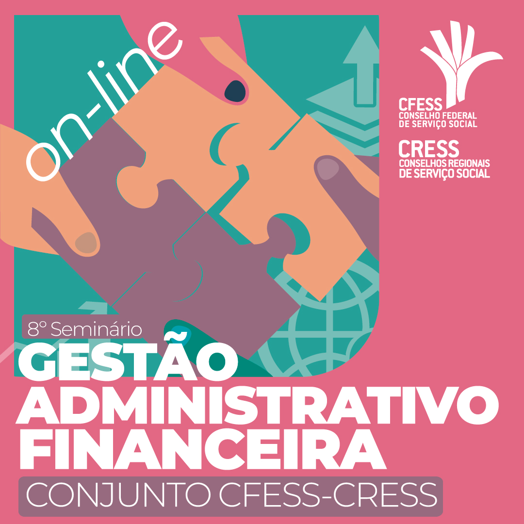 Ilustração nas cores rosa, verde, roxo e laranja trazem mãos montando um quebra-cabeça, na arte do 8º Seminário de Gestão Administrativo-Financeira CFESS-CRESS.
