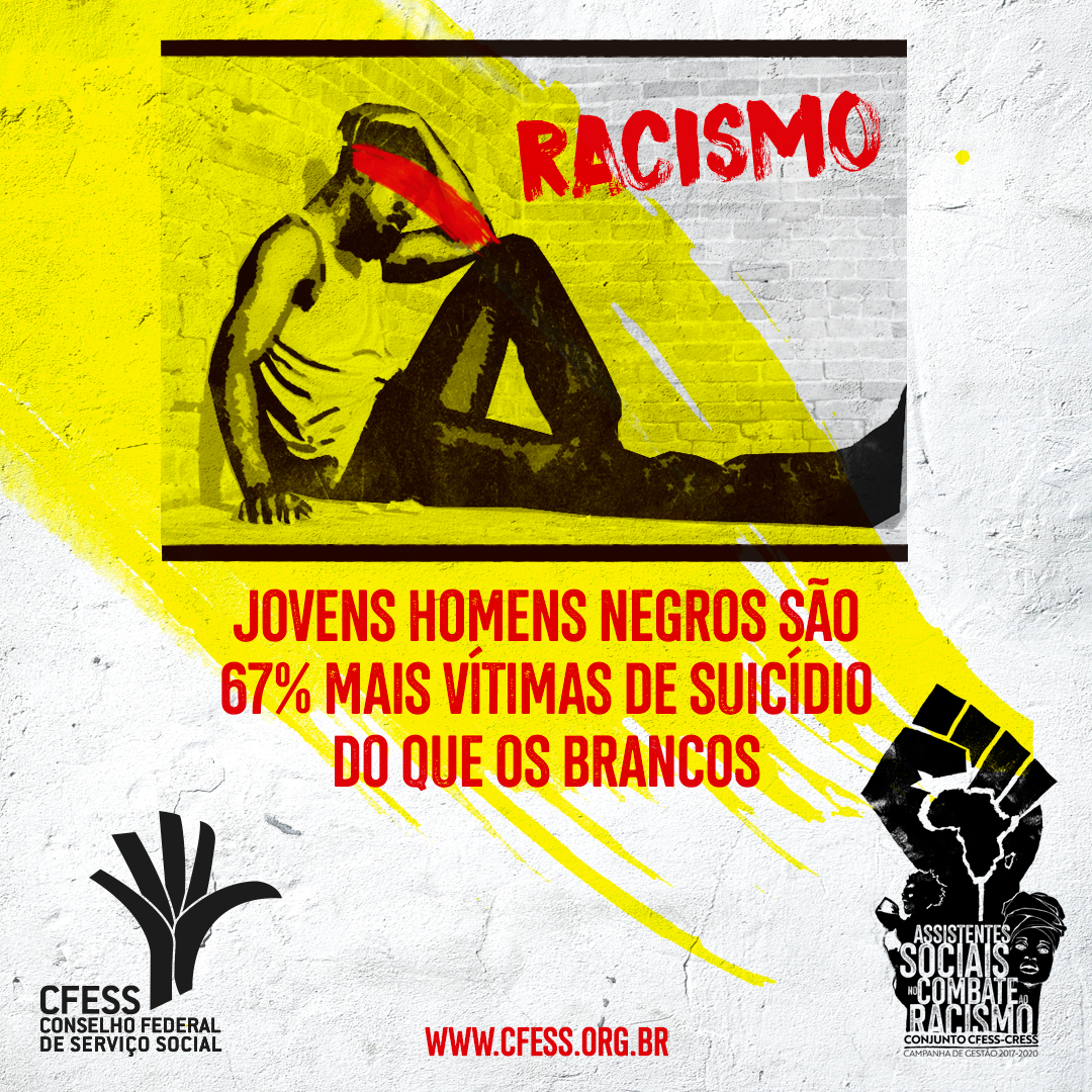 Imagem mostra ilustração de homem negro no canto, isolado e desanimado, com uma tarja vermelha sobre seu rosto e a palavra racismo atrás. Abaixo, o dado de que a taxa de suicídio é 67% maior em homens negros. 