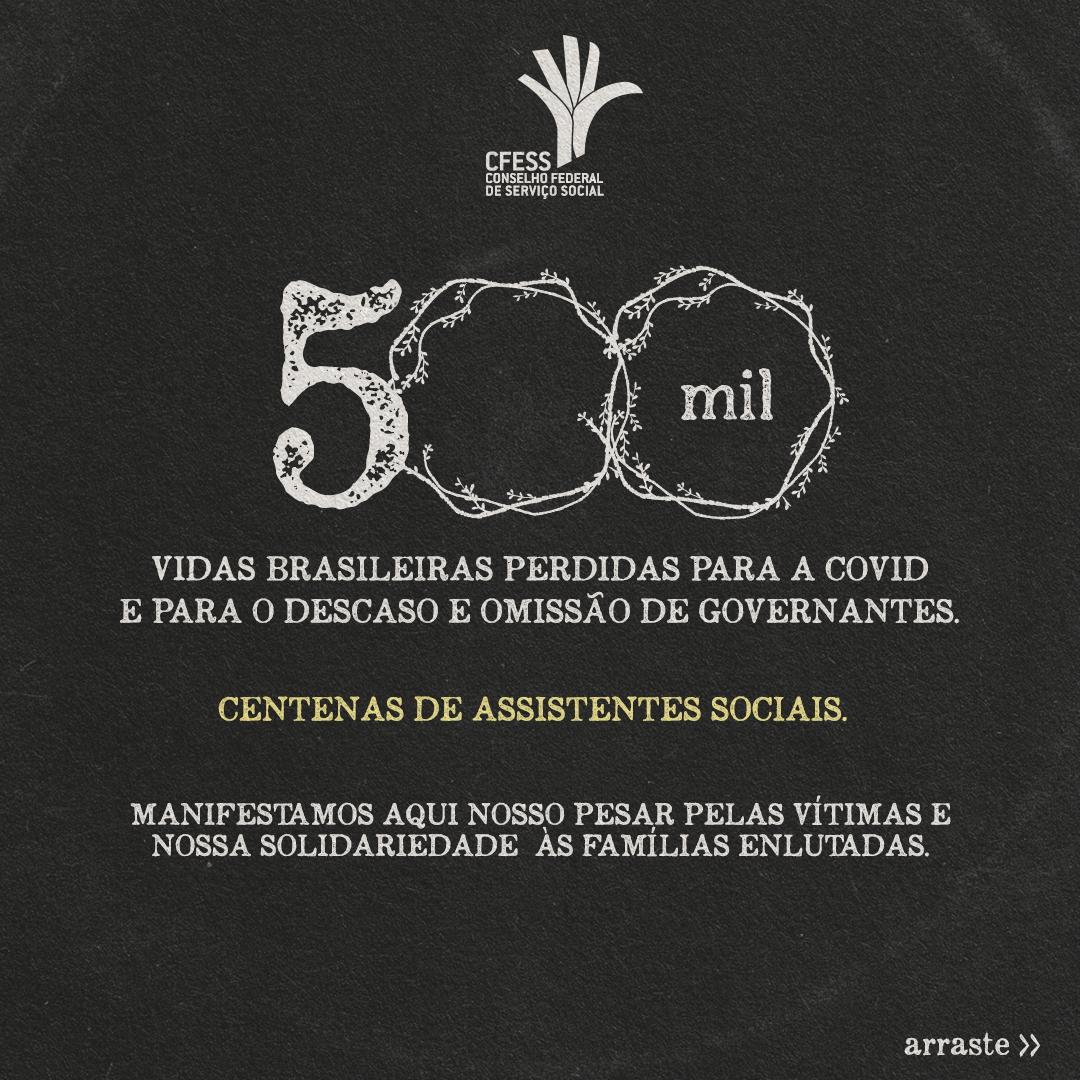 Card com fundo preto e o texto: 500 mil vidas brasileiras perdidas para a covid e para o descaso e omissão de governantes. Logo do CFESS na parte central superior.