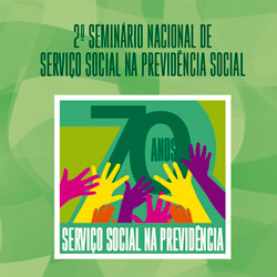 2º Seminário Nacional de Serviço Social na Previdência: 70 anos