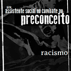 Racismo - Série Assistente Social no Combate ao Preconceito - Caderno 3