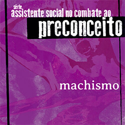 Machismo - Série Assistente Social no Combate ao Preconceito - Caderno 6