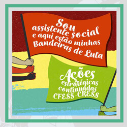 Bandeiras de Luta (2019) e Ações Estratégicas do Conjunto CFESS-CRESS (2016)