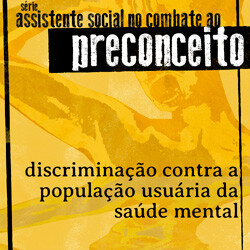 Discriminação contra a população usuária da saúde mental - Série Assistente Social no Combate ao Preconceito - Caderno 8